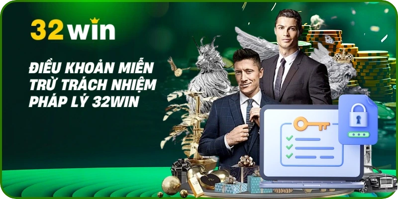 Miễn trừ trách nhiệm 32Win 1 Điều khoản miễn trừ trách nhiệm pháp lý 32Win